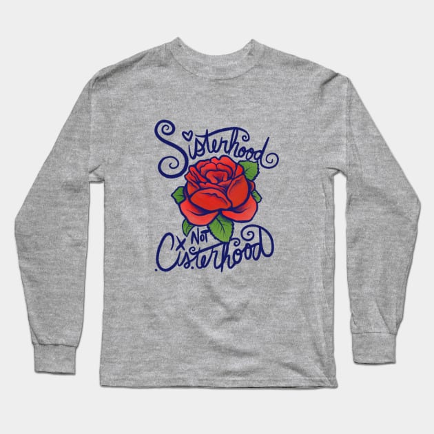 Sisterhood not Cisterhood Long Sleeve T-Shirt by bubbsnugg